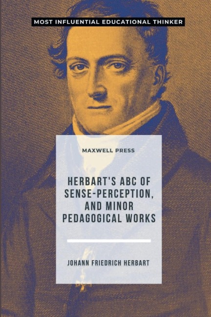 Herbarts ABC of Sense-Perception, and Minor Pedagogical Works