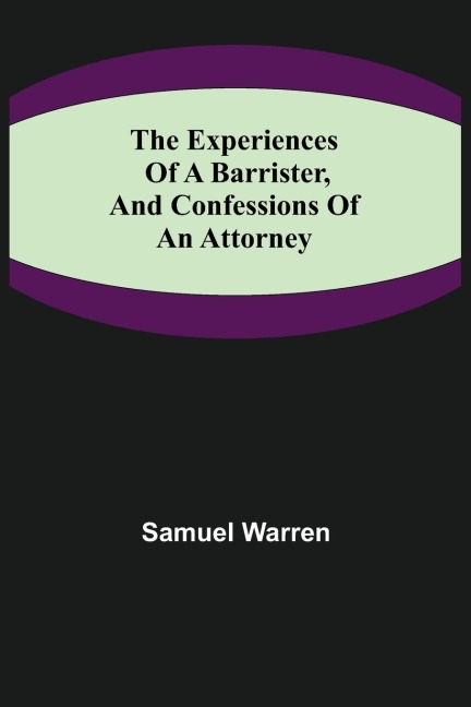 The Experiences of a Barrister, and Confessions of an Attorney