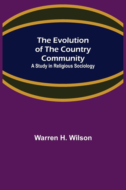 The Evolution of the Country Community; A Study in Religious Sociology