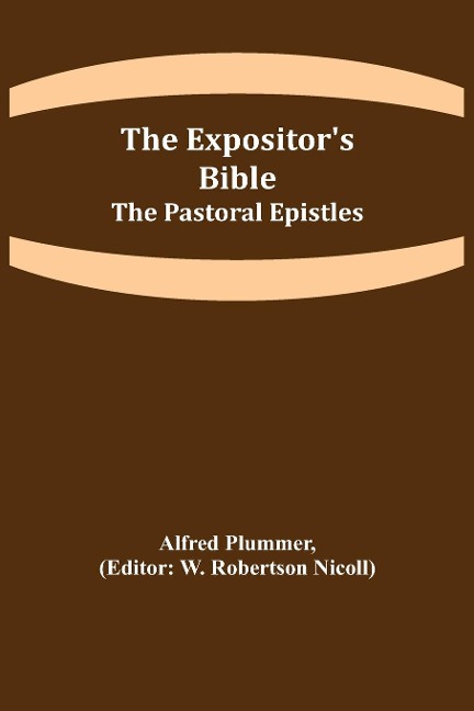 The Expositors Bible: The Pastoral Epistles