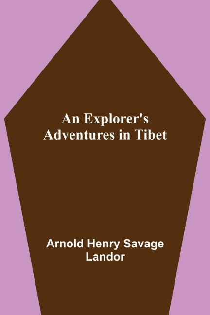 An Explorers Adventures in Tibet