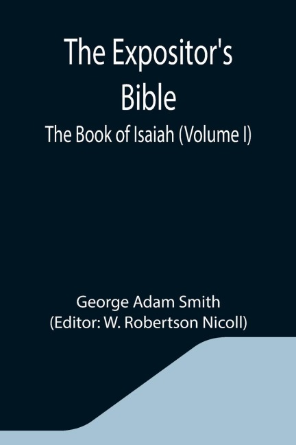 The Expositors Bible: The Book of Isaiah (Volume I)