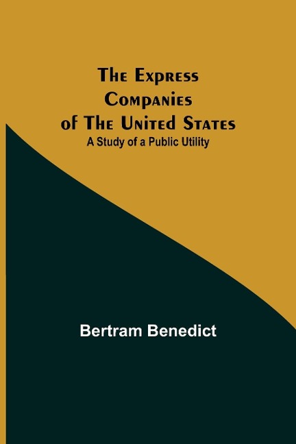 The Express Companies of the United States: A Study of a Public Utility