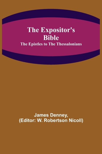 The Expositor's Bible: The Epistles to the Thessalonians