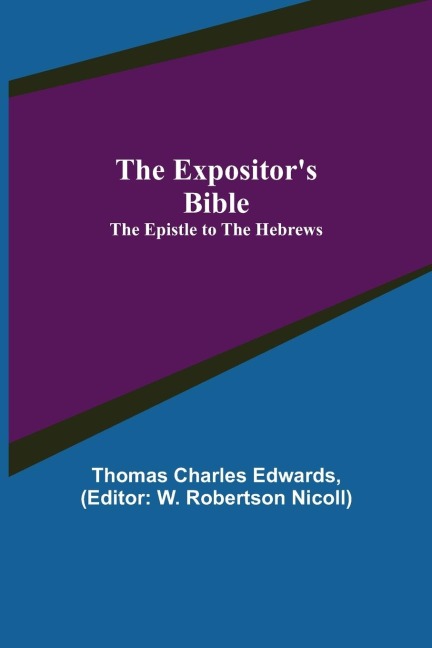 The Expositors Bible: The Epistle to the Hebrews