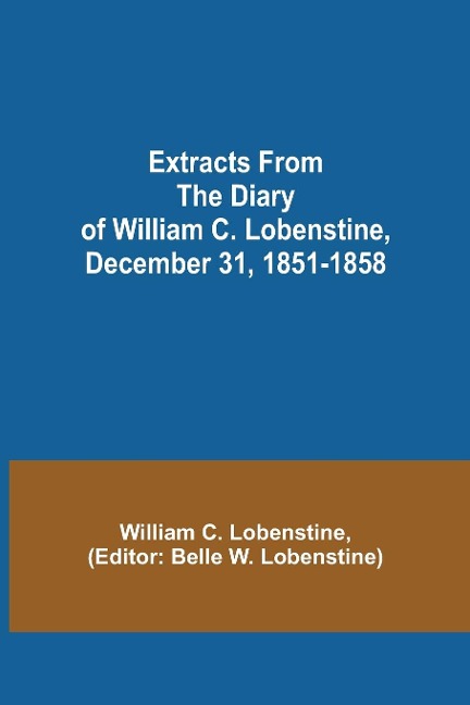 Extracts from the Diary of William C. Lobenstine, December 31, 1851-1858