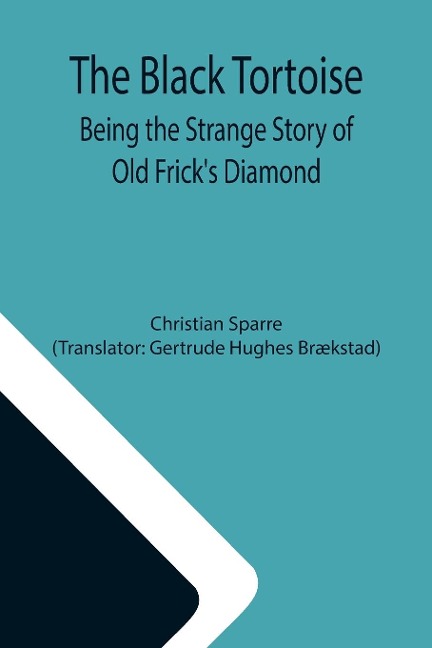 The Black Tortoise: Being the Strange Story of Old Fricks Diamond
