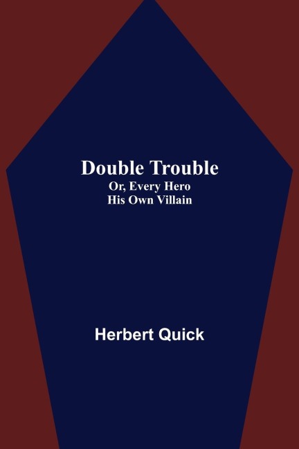Double Trouble; Or, Every Hero His Own Villain