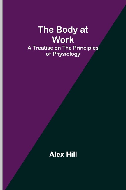 The Body at Work: A Treatise on the Principles of Physiology