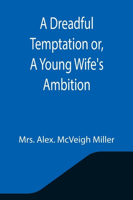 A Dreadful Temptation or, A Young Wifes Ambition