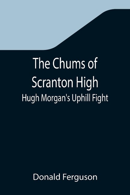 The Chums of Scranton High; Hugh Morgans Uphill Fight