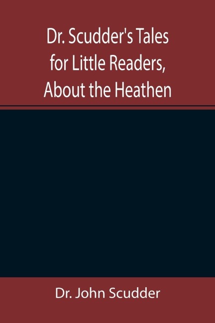 Dr. Scudders Tales for Little Readers, About the Heathen.