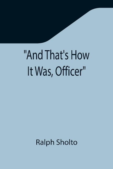 And Thats How It Was, Officer