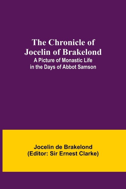 The Chronicle of Jocelin of Brakelond: A Picture of Monastic Life in the Days of Abbot Samson