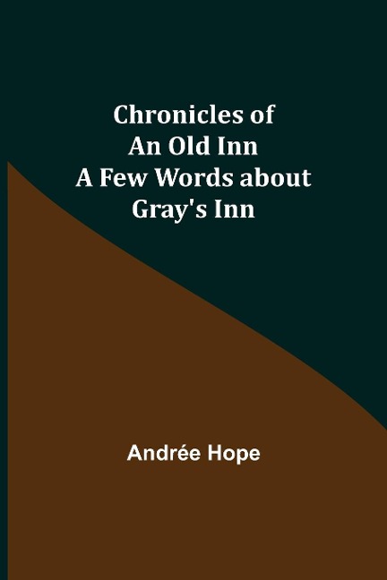 Chronicles of an Old Inn; A Few Words about Grays Inn
