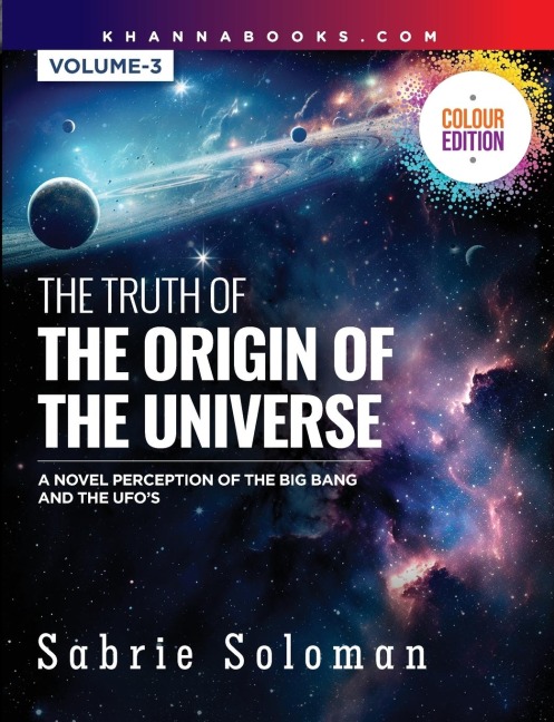 THE TRUTH OF THE ORIGIN OF THE UNIVERSE (A NOVEL PERCEPTION OF THE BIG BANG AND THE UFOS)