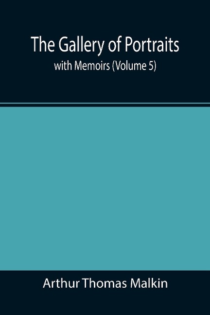 The Gallery of Portraits: with Memoirs (Volume 5)