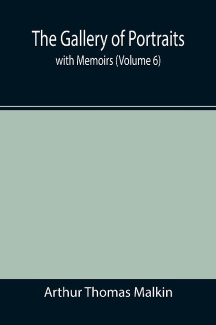 The Gallery of Portraits: with Memoirs (Volume 6)