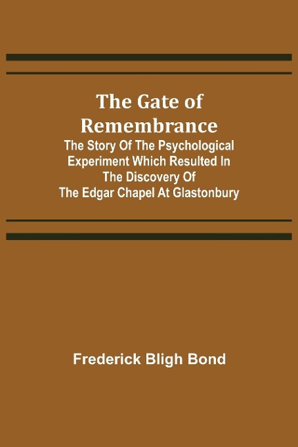 The Gate of Remembrance; The Story of the Psychological Experiment which Resulted in the Discovery of the Edgar Chapel at Glastonbury