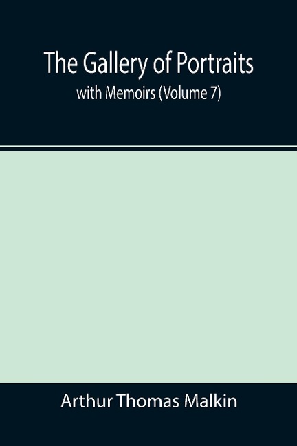The Gallery of Portraits: with Memoirs (Volume 7)