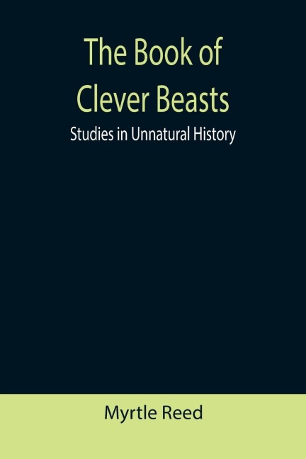 The Book of Clever Beasts: Studies in Unnatural History