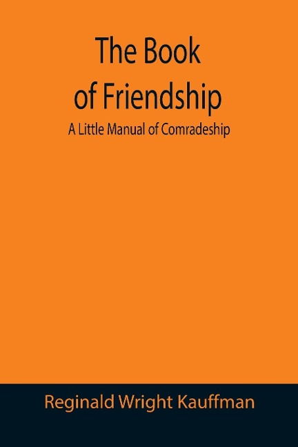 The Book of Friendship: A Little Manual of Comradeship