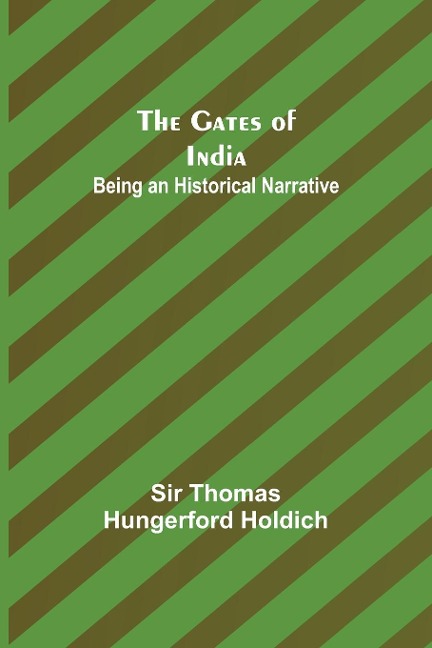 The Gates of India: Being an Historical Narrative