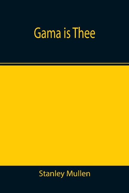 Gama Is Thee