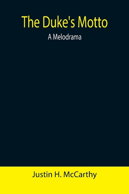 The Dukes Motto: A Melodrama