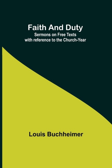 Faith and Duty: Sermons on Free Texts with reference to the Church-Year
