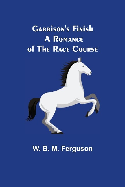 Garrisons Finish: A Romance of the Race Course