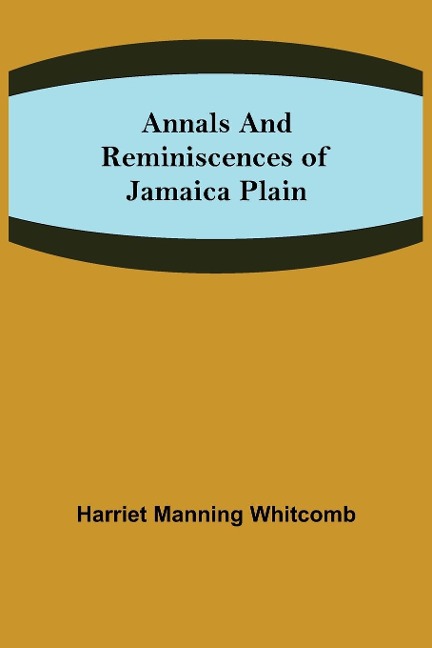 Annals and Reminiscences of Jamaica Plain
