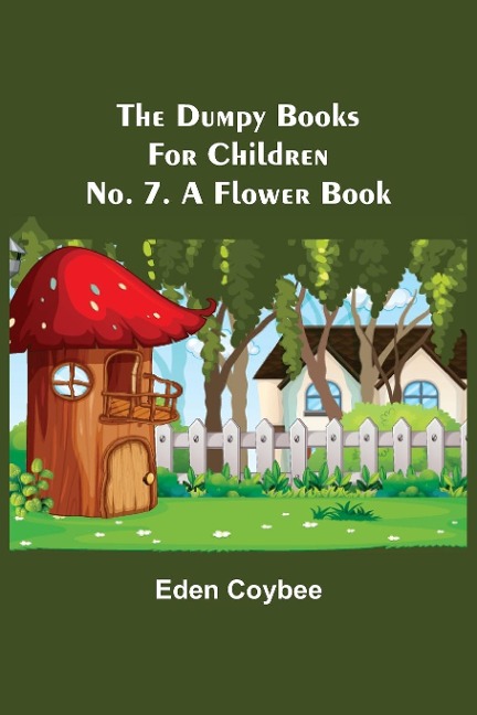 The Dumpy Books for Children; No. 7. A Flower Book