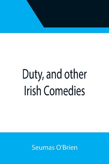 Duty, and other Irish Comedies