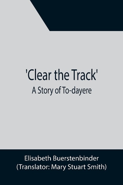 Clear the Track; A Story of To-day