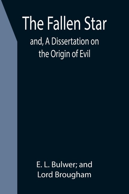 The Fallen Star; and, A Dissertation on the Origin of Evil