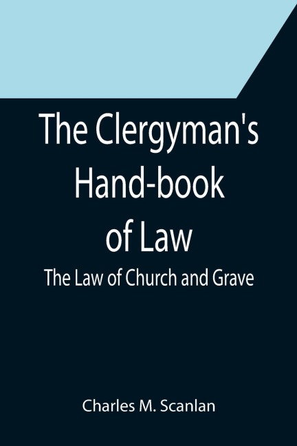 The Clergymans Hand-book of Law; The Law of Church and Grave