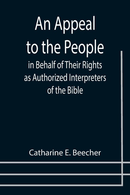 An Appeal to the People in Behalf of Their Rights as Authorized Interpreters of the Bible