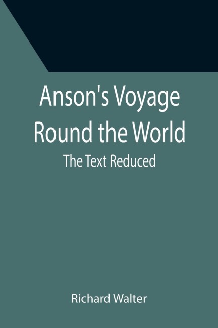 Ansons Voyage Round the World ; The Text Reduced