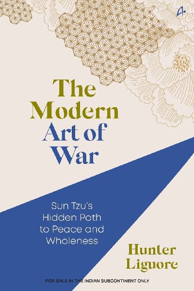 The Modern Art of War: Sun Tzus Hidden Path to Peace and Wholeness