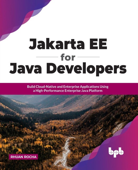 Jakarta EE for Java Developers: Build Cloud-Native and Enterprise Applications Using a High-Performance Enterprise Java Platform