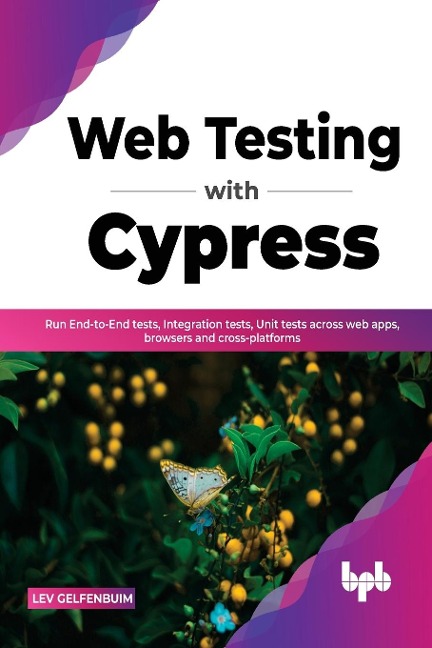 Web Testing with Cypress: Run End-to-End tests, Integration tests, Unit tests across web apps, browsers and cross-platforms (English Edition)
