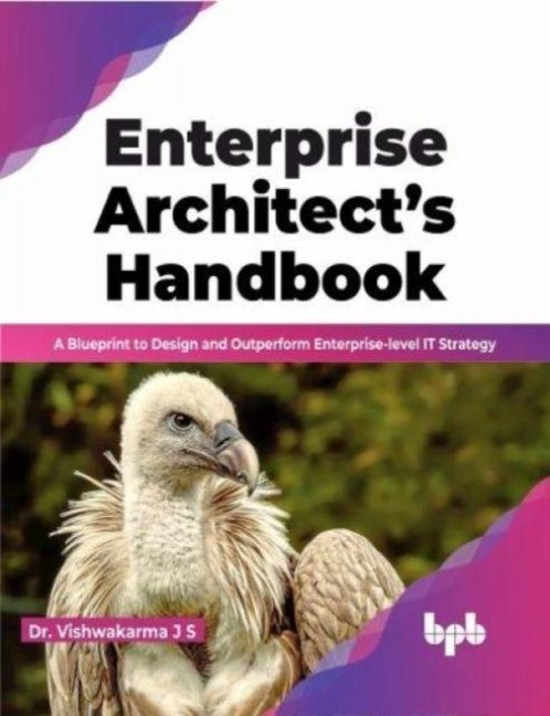 Enterprise Architects Handbook: A Blueprint to Design and Outperform Enterprise-level IT Strategy