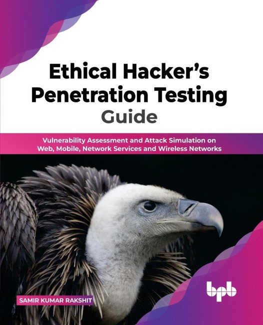 Ethical Hackers Penetration Testing Guide: Vulnerability Assessment and Attack Simulation on Web, Mobile, Network Services and Wireless Networks (English Edition)
