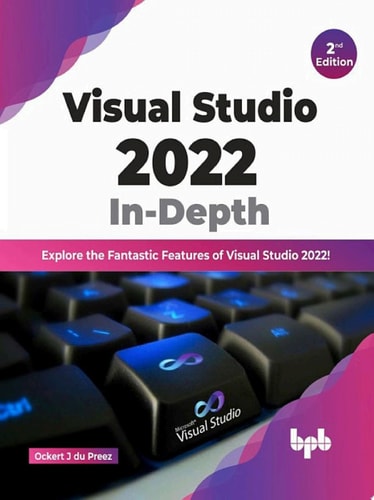Visual Studio 2022 In-Depth Explore the Fantastic Features of Visual Studio 2022 - 2nd Edition