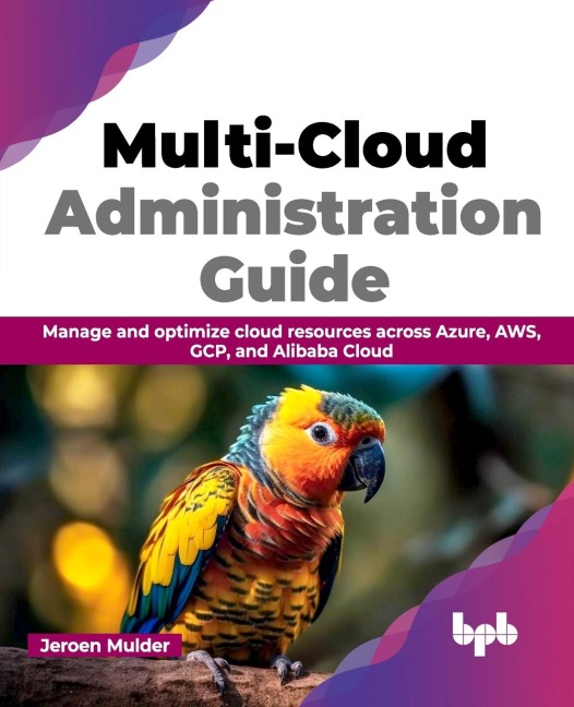 Multi-Cloud Administration Guide: Manage and optimize cloud resources across Azure, AWS, GCP, and Alibaba Cloud (English Edition)