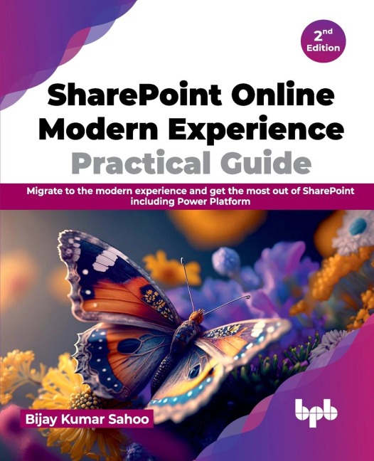 SharePoint Online Modern Experience Practical Guide: Migrate to the modern experience and get the most out of SharePoint including Power Platform - 2nd Edition