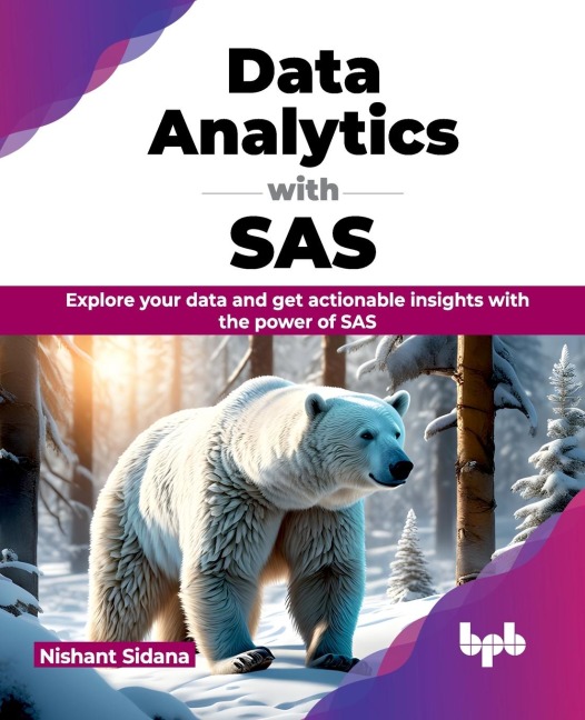 Data Analytics with SAS: Explore your data and get actionable insights with the power of SAS (English Edition)