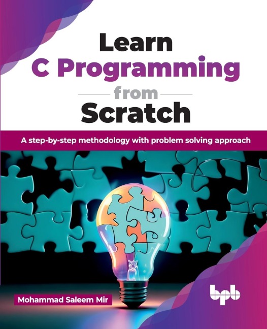 Learn C Programming from Scratch: A step-by-step methodology with problem solving approach (English Edition)
