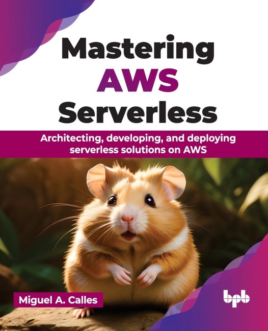 Mastering AWS Serverless: Architecting, developing, and deploying serverless solutions on AWS (English Edition)